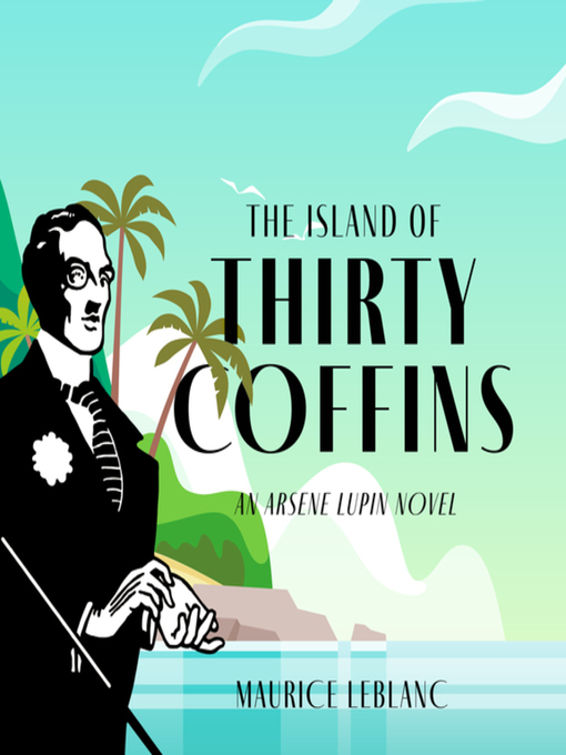 Title details for The Island of Thirty Coffins by Maurice Leblanc - Wait list